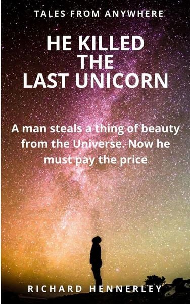 Produktbild: He Killed the Last Unicorn (TALES OF ANYWHERE, #5)