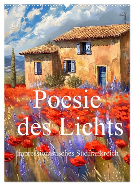 Poesie des Lichts - impressionistisches Südfrankreich (Wandkalender 2025 DIN A2 hoch), CALVENDO Monatskalender