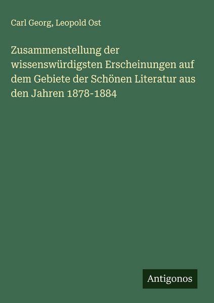 Produktbild: Zusammenstellung der wissensw&uuml;rdigsten Erscheinungen auf dem Gebiete der Sch&ouml;nen Literatur aus den Jahren 1878-1884