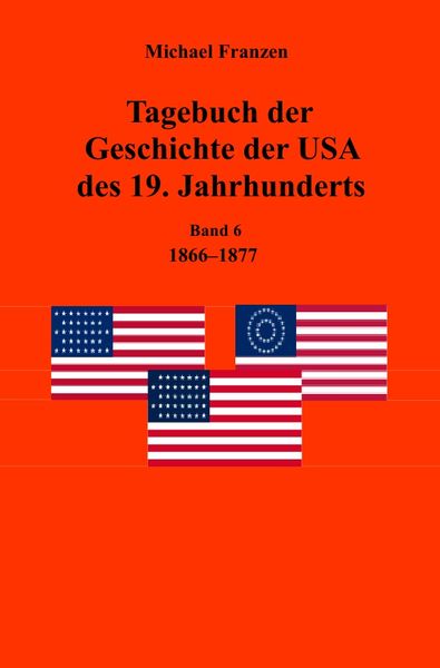 Produktbild: Tagebuch der Geschichte der USA des 19. Jahrhunderts, Band 6 1866-1877