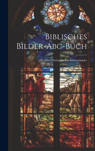 Produktbild: Biblisches Bilder-abc-buch: Eine Christgabe F&uuml;r Christenkinder