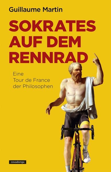 Sokrates auf dem Rennrad, Paperback von Guillaume Martin, Covadonga Verlag, 978-3-95726-053-6
