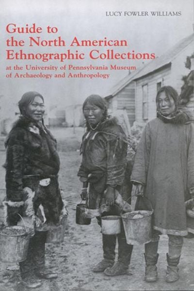 Produktbild: Guide to the North American Ethnographic Collection at the University of Pennsylvania Museum of Archaeology and Anthropology
