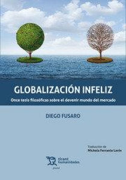 Produktbild: Globalizaci&oacute;n infeliz : once tesis filos&oacute;ficas sobre el devenir mundo del mercado