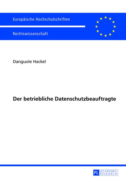 Der betriebliche Datenschutzbeauftragte, Taschenbuch von Danguole Hackel, Peter Lang GmbH, Internationaler Verlag der Wissenschaften, 9783631627952