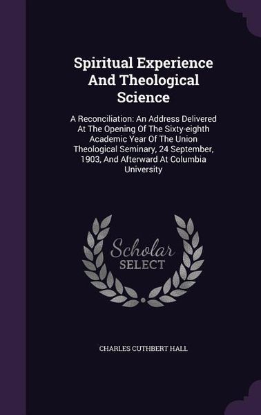 Produktbild: Spiritual Experience And Theological Science: A Reconciliation: An Address Delivered At The Opening Of The Sixty-eighth Academic Year Of The Union The