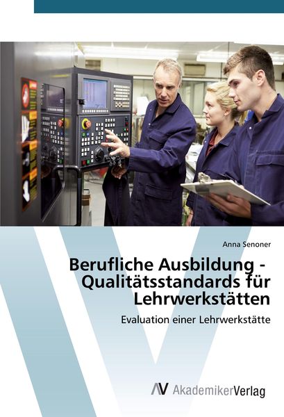 Berufliche Ausbildung - Qualitätsstandards für Lehrwerkstätten