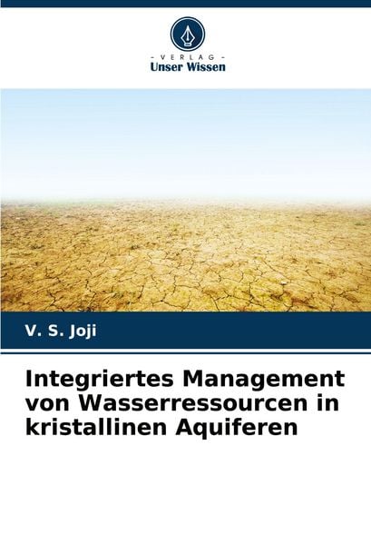 Integriertes Management von Wasserressourcen in kristallinen Aquiferen, Taschenbuch von V. S. Joji, Verlag Unser Wissen, 9786207870677