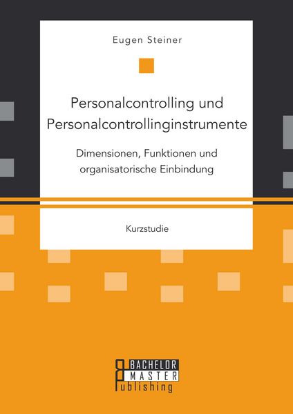 Produktbild: Personalcontrolling und Personalcontrollinginstrumente: Dimensionen, Funktionen und organisatorische Einbindung