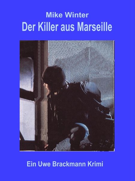 Produktbild: Der Killer aus Marseille. Mike Winter Kriminalserie, Band 2. Spannender Kriminalroman &uuml;ber Verbrechen, Mord, Intrigen und Verrat.