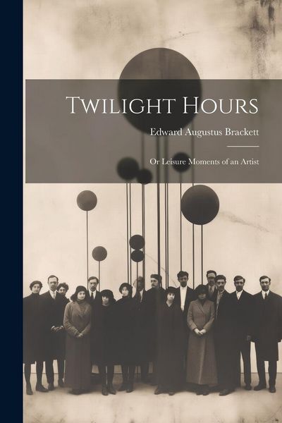 Produktbild: Twilight Hours: Or Leisure Moments of an Artist