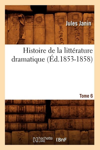 Produktbild: Histoire de la litt&eacute;rature dramatique. Tome 6 (&Eacute;d.1853-1858)