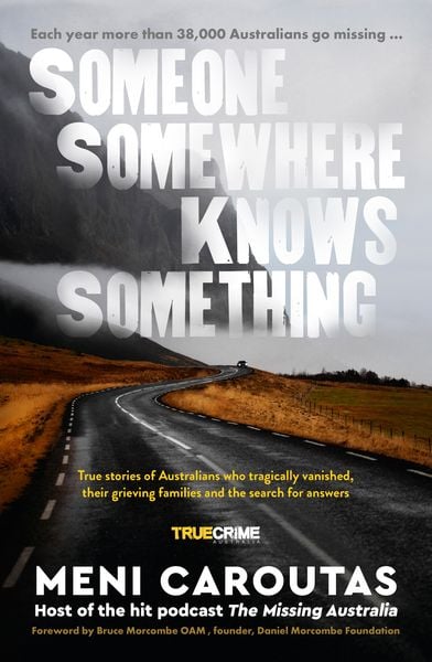 Produktbild: Someone Somewhere Knows Something: A gripping collection of true crime stories based on the hit podcast The Missing Australia, for readers of I Catch