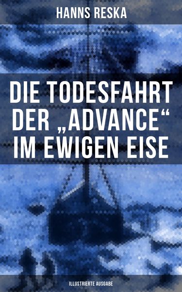 Produktbild: Die Todesfahrt der "Advance" im ewigen Eise (Illustrierte Ausgabe)