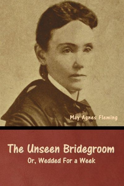 Produktbild: The Unseen Bridegroom; Or, Wedded For a Week