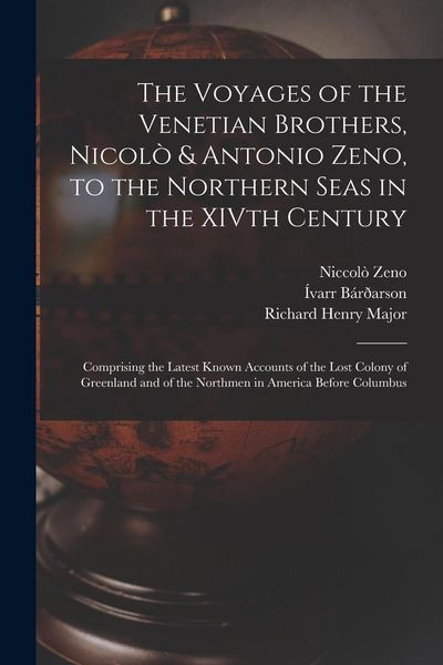 Produktbild: The Voyages of the Venetian Brothers, Nicol&ograve; & Antonio Zeno, to the Northern Seas in the XIVth Century: Comprising the Latest Known Accounts of the Lo