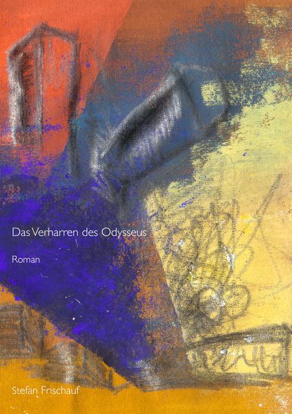 Das Verharren des Odysseus, Taschenbuch von Stefan Frischauf, BoD – Books on Demand, 9783752873160