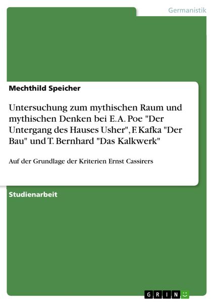 Produktbild: Untersuchung zum mythischen Raum und mythischen Denken bei E. A. Poe 'Der Untergang des Hauses Usher', F. Kafka 'Der Bau' und T. Bernhard 'Das Kalkwer