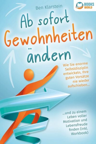 Produktbild: Ab sofort Gewohnheiten &auml;ndern: Wie Sie enorme Selbstdisziplin entwickeln, Ihre guten Vors&auml;tze nie wieder aufschieben und zu einem Leben voller Motivation und Lebensfreude finden (inkl. Workbook)