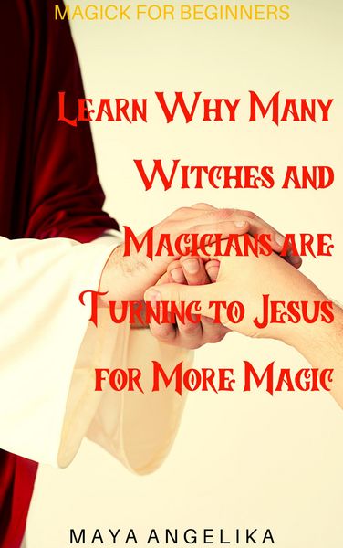 Produktbild: Learn Why Many Witches and Magicians are Turning to Jesus for More Magic (Magick for Beginners, #5)