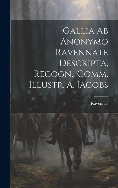 Produktbild: Gallia ab Anonymo Ravennate Descripta, Recogn., Comm. Illustr. A. Jacobs