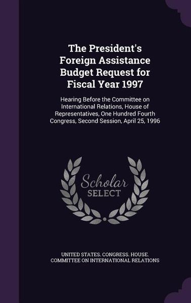 Produktbild: The President's Foreign Assistance Budget Request for Fiscal Year 1997: Hearing Before the Committee on International Relations, House of Representati