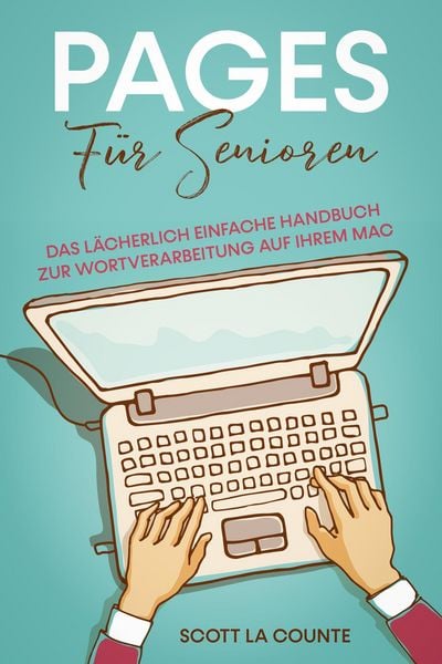 Produktbild: Pages F&uuml;r Senioren: Das L&auml;cherlich Einfache Handbuch zur Wortverarbeitung auf Ihrem Mac