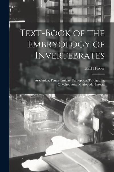 Produktbild: Text-Book of the Embryology of Invertebrates: Arachnida, Pentastomidae, Pantopoda, Tardigrada, Onychophora, Myriopoda, Insecta