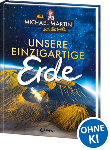 Mit Michael Martin um die Welt - Unsere einzigartige Erde, Gebundene Ausgabe von Michael Martin , Anna Taube, Loewe, 9783743217188