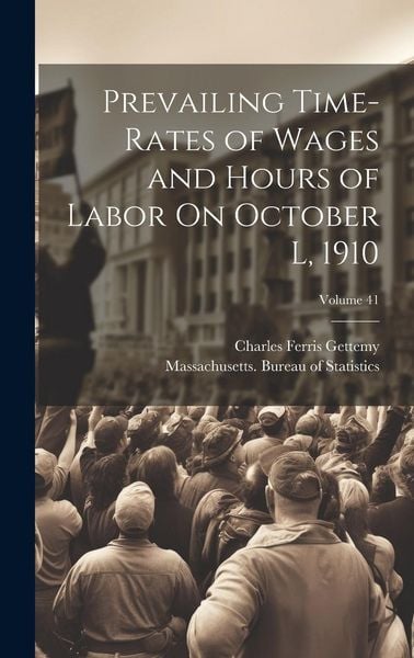 Produktbild: Prevailing Time-Rates of Wages and Hours of Labor On October L, 1910; Volume 41