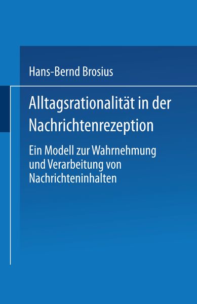 Alltagsrationalität in der Nachrichtenrezeption, Taschenbuch von Hans-Bernd Brosius, VS Verlag für Sozialwissenschaften, 9783531126906