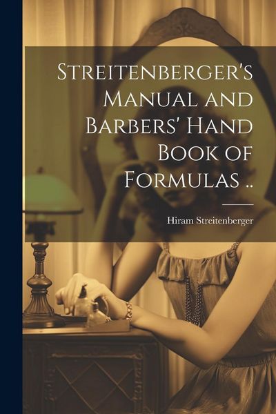 Produktbild: Streitenberger's Manual and Barbers' Hand Book of Formulas ..
