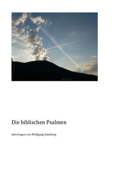 Die biblischen Psalmen, Taschenbuch von Wolfgang Damberg, Epubli, 978-3-7375-6549-3