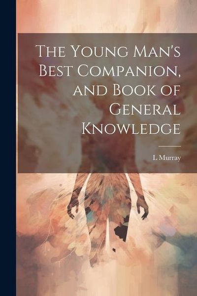 Produktbild: The Young Man's Best Companion, and Book of General Knowledge