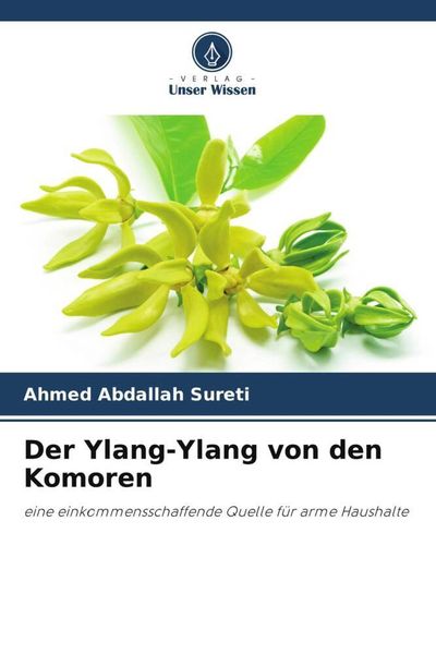 Der Ylang-Ylang von den Komoren, Taschenbuch von Ahmed Abdallah Sureti, Verlag Unser Wissen, 9786206004486