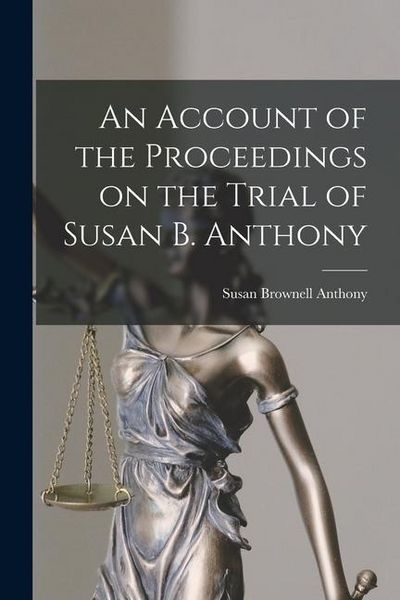 Produktbild: An Account of the Proceedings on the Trial of Susan B. Anthony