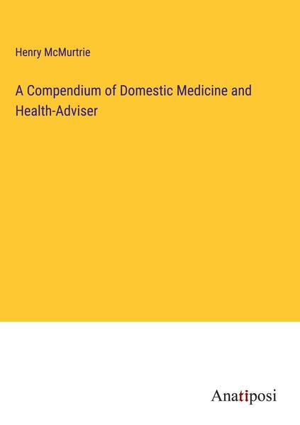 Produktbild: A Compendium of Domestic Medicine and Health-Adviser