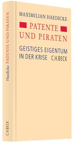 Patente und Piraten, Gebundene Ausgabe von Maximilian Haedicke, C.H. Beck, 9783406613913