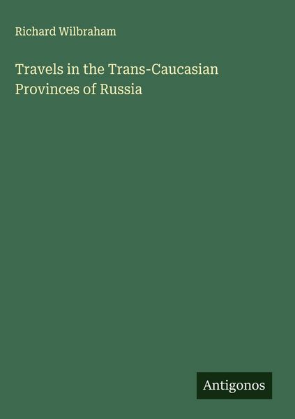 Produktbild: Travels in the Trans-Caucasian Provinces of Russia