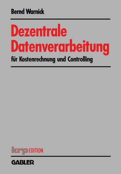 Dezentrale Datenverarbeitung für Kostenrechnung und Controlling, Taschenbuch von Bernd Warnick, Betriebswirtschaftlicher Verlag Gabler, 9783409131353