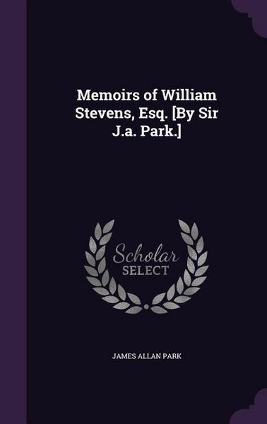 Produktbild: Memoirs of William Stevens, Esq. [By Sir J.a. Park.]