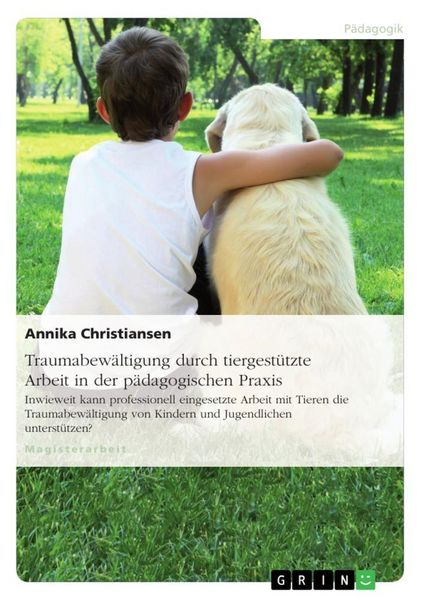 Produktbild: Traumabew&auml;ltigung durch tiergest&uuml;tzte Arbeit in der p&auml;dagogischen Praxis
