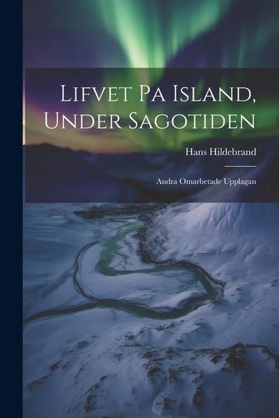 Produktbild: Lifvet pa Island, Under Sagotiden: Andra Omarbetade Upplagan