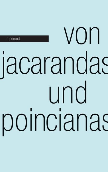 Von Jacarandas und Poincianas, Taschenbuch von R. Perendi, BoD – Books on Demand, 9783756222827