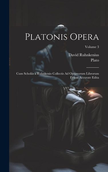 Produktbild: Platonis Opera: Cum Scholiis a Ruhnkenio Collectis Ad Optimorum Librorum Fidem Accurate Edita; Volume 3