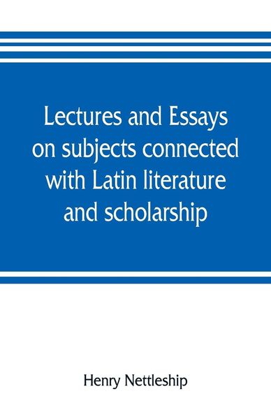 Produktbild: Lectures and essays on subjects connected with Latin literature and scholarship