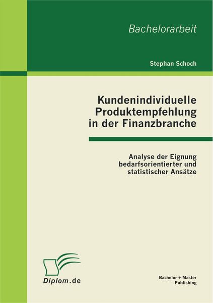 Produktbild: Kundenindividuelle Produktempfehlung in der Finanzbranche: Analyse der Eignung bedarfsorientierter und statistischer Ans&auml;tze