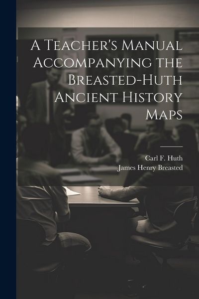 Produktbild: A Teacher's Manual Accompanying the Breasted-Huth Ancient History Maps