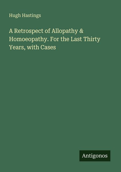Produktbild: A Retrospect of Allopathy & Homoeopathy. For the Last Thirty Years, with Cases