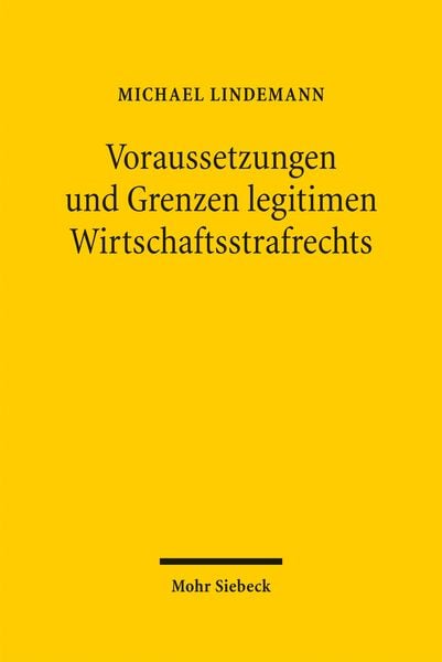 Voraussetzungen und Grenzen legitimen Wirtschaftsstrafrechts, Gebundene Ausgabe von Michael Lindemann, Mohr Siebeck, 978-3-16-151869-0